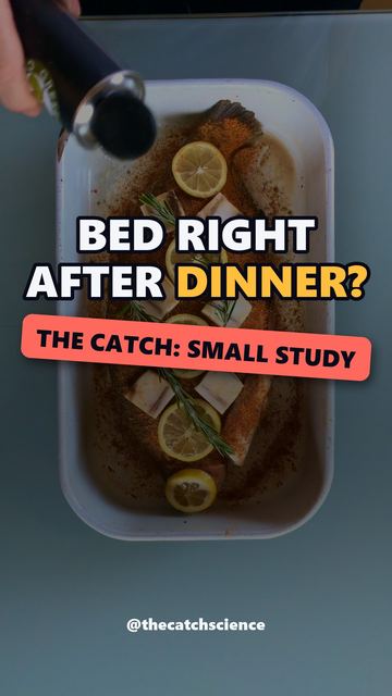 BED RIGHT AFTER DINNER?. The catch: Small study