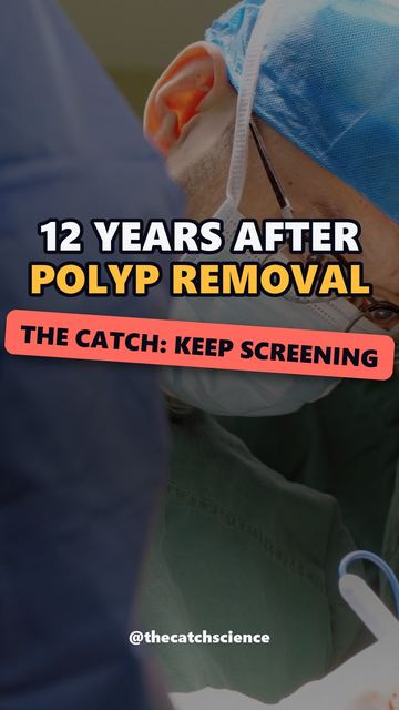 12 YEARS AFTER POLYP REMOVAL. The catch: Keep screening