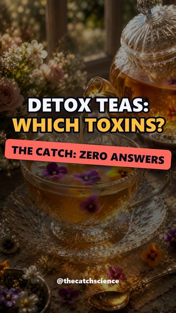 DETOX TEAS: WHICH TOXINS?. The catch: Zero answers