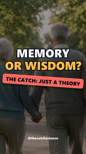 MEMORY OR WISDOM?. The catch: Just a theory