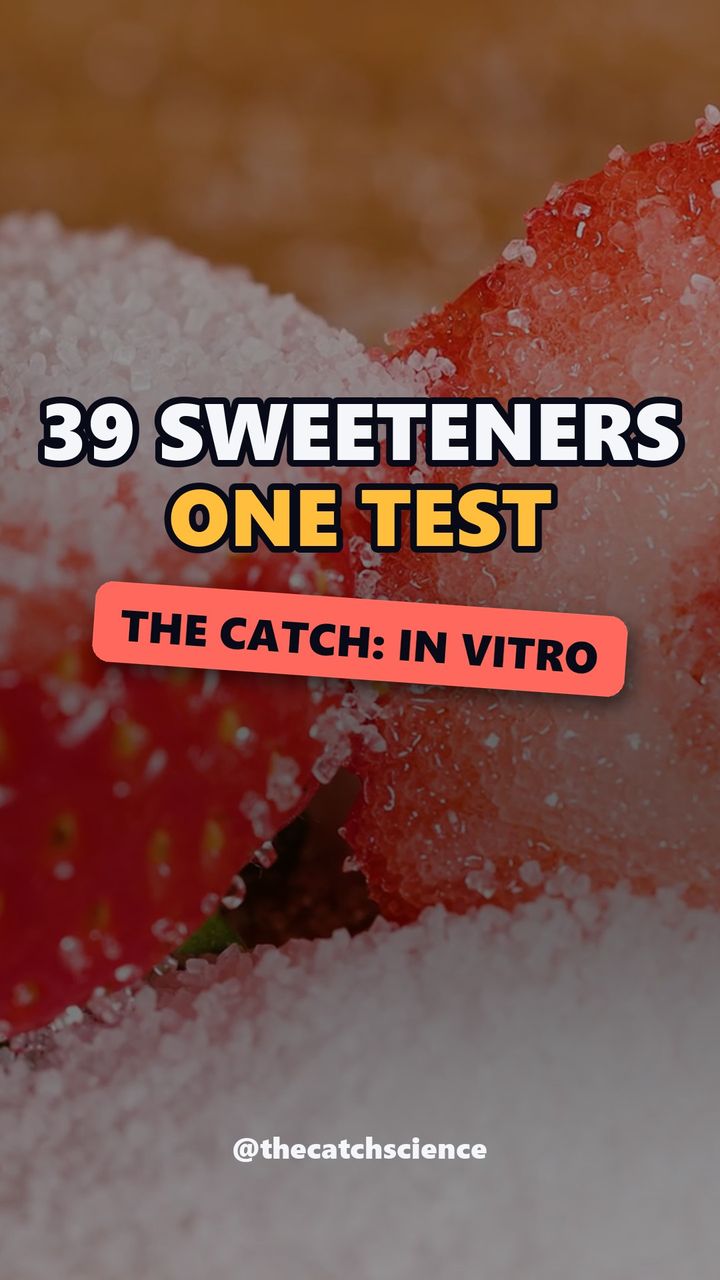 39 SWEETENERS ONE TEST. The catch: In vitro