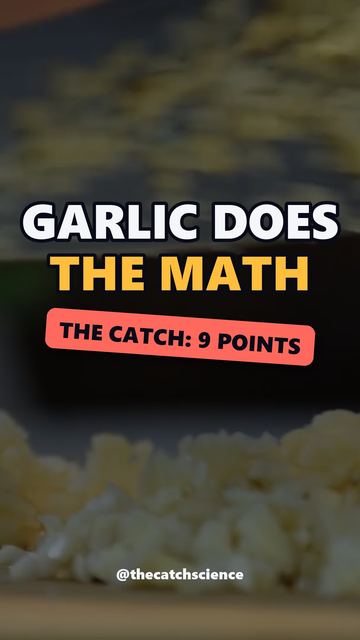 GARLIC DOES THE MATH. The catch: 9 points