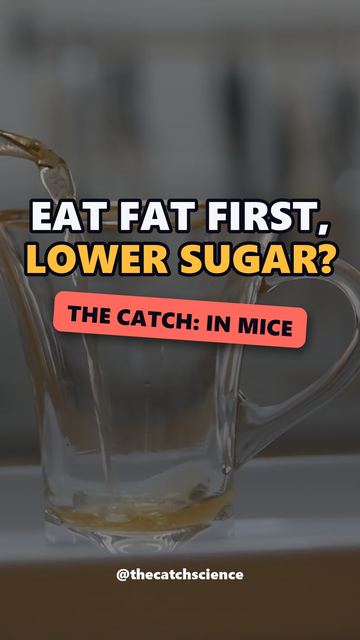EAT FAT FIRST, LOWER SUGAR?. The catch: In mice
