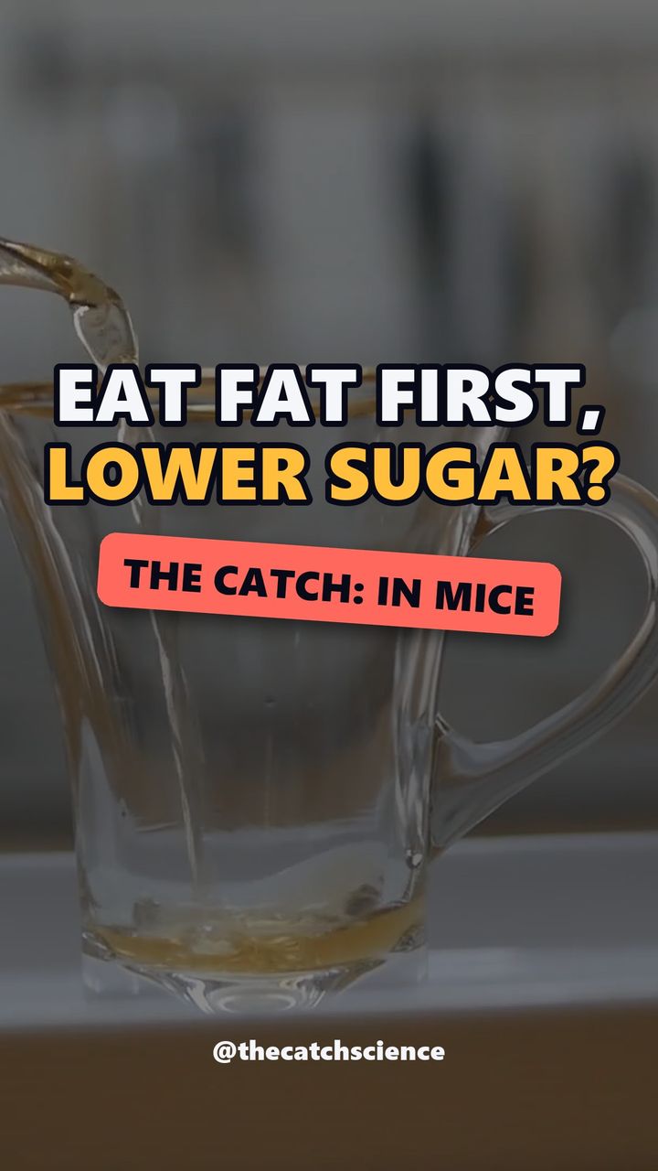 EAT FAT FIRST, LOWER SUGAR?. The catch: In mice