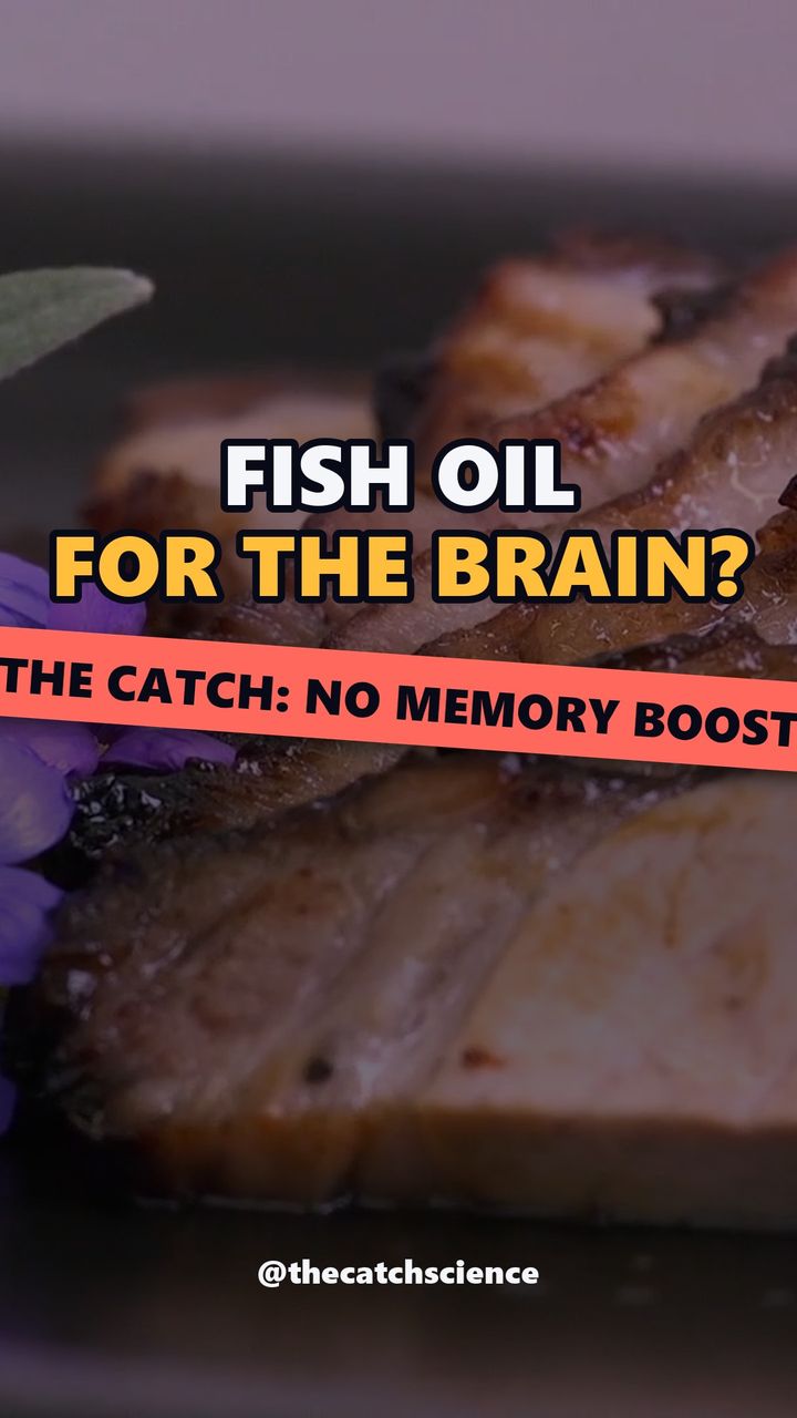 FISH OIL FOR THE BRAIN?. The catch: No memory boost